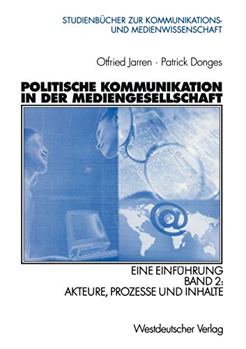 9783531138183: Politische Kommunikation in der Mediengesellschaft: Eine Einfhrung Band 2: Akteure, Prozesse und Inhalte (Studienbcher zur Kommunikations- und Medienwissenschaft)