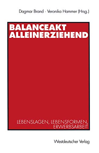 Balanceakt Alleinerziehend: Lebenslagen, Lebensformen, Erwerbsarbeit (German Edition) (9783531138220) by Brand, Dagmar; Hammer, Veronika