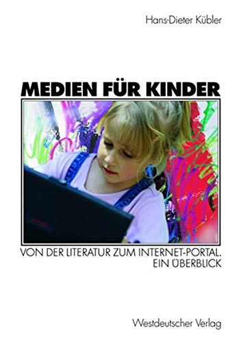 Medien fÃ¼r Kinder: Von der Literatur zum Internet-Portal. Ein Ãœberblick (German Edition) (9783531138244) by KÃ¼bler, Hans-Dieter