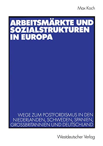 Stock image for Arbeitsmarkte und Sozialstrukturen in Europa : Wege zum Postfordismus in den Niederlanden, Schweden, Spanien, Grobritannien und Deutschland for sale by Chiron Media