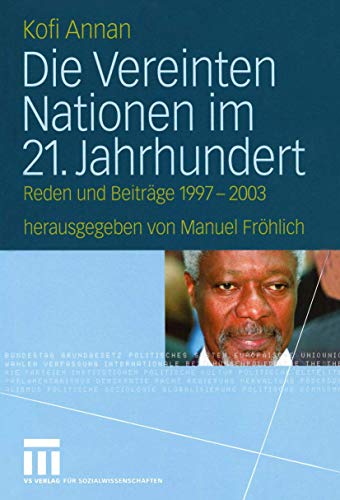 Die Vereinten Nationen im 21. Jahrhundert: Reden und BeitrÃ¤ge 1997 â€“ 2003 (German Edition) (9783531138725) by Annan, Kofi