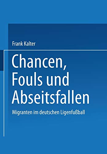 9783531138794: Chancen, Fouls Und Abseitsfallen: Migranten Im Deutschen Ligenfussball: Migranten im deutschen Ligenfuball