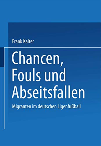 9783531138794: Chancen, Fouls und Abseitsfallen: Migranten im deutschen Ligenfuball (German Edition)