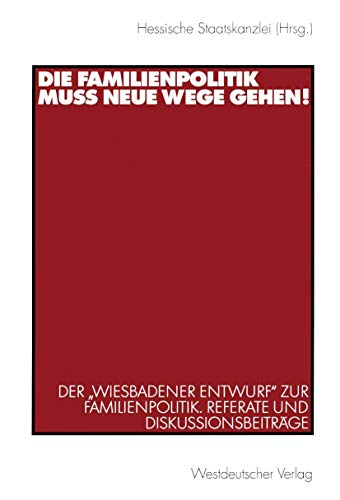 9783531138817: Die Familienpolitik muss neue Wege gehen!: Der "Wiesbadener Entwurf" zur Familienpolitik. Referate und Diskussionsbeitrge (German Edition)