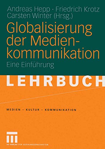 Stock image for Globalisierung der Medienkommunikation: Eine Einfhrung: Eine Einfhrung in Medien im globalen Kontext (Medien - Kultur - Kommunikation) for sale by medimops