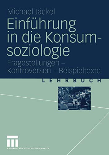 Stock image for Einfhrung in die Konsumsoziologie : Fragestellungen - Kontroversen - Beispieltexte. Lehrbuch for sale by Buchhandlung Bcken