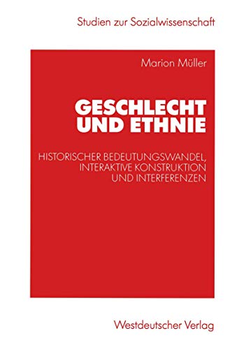 Geschlecht und Ethnie: Historischer Bedeutungswandel, interaktive Konstruktion und Interferenzen (Studien zur Sozialwissenschaft) (German Edition) (9783531141091) by MÃ¼ller, Marion
