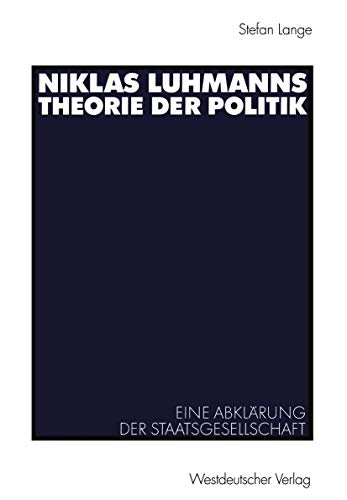 Stock image for Niklas Luhmanns Theorie der Politik. Eine Abklaerung der Staatsgesellschaft for sale by Revaluation Books
