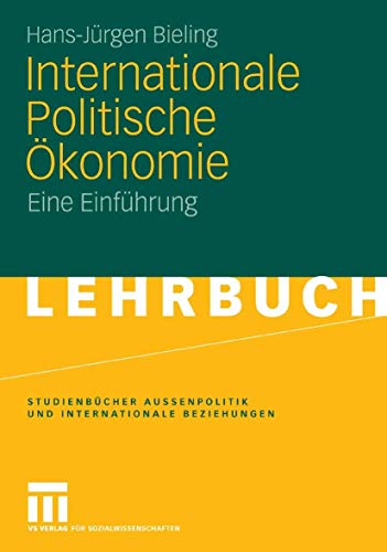 Internationale Politische Ökonomie: Eine Einführung (Studienbücher Außenpolitik und Internationale Beziehungen) - Bieling, Hans-Jürgen