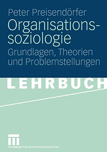 Stock image for Organisationssoziologie: Grundlagen, Theorien und Problemstellungen for sale by medimops