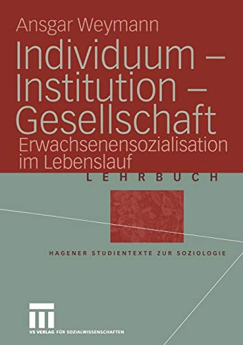 Individuum - Institution - Gesellschaft: Erwachsenensozialisation im Lebenslauf (Studientexte zur Soziologie) - Weymann, Ansgar