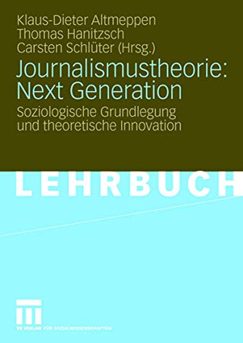 Imagen de archivo de Journalismustheorie: Next Generation: Soziologische Grundlegung und theoretische Innovation a la venta por medimops