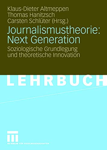 Stock image for Journalismustheorie: Next Generation: Soziologische Grundlegung und theoretische Innovation for sale by medimops