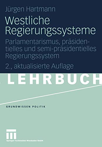Stock image for Westliche Regierungssysteme: Parlamentarismus, prsidentielles und semi-prsidentielles Regierungssystem (Grundwissen Politik) for sale by medimops