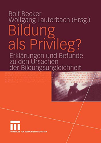 Bildung als Privileg? : Erklärungen und Befunde zu den Ursachen der Bildungsungleichheit. - Becker, Rolf und Wolfgang Lauterbach