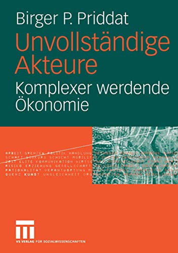 UnvollstÃ¤ndige Akteure: Komplexer werdende Ã–konomie (German Edition) (9783531142623) by Priddat, Birger P.