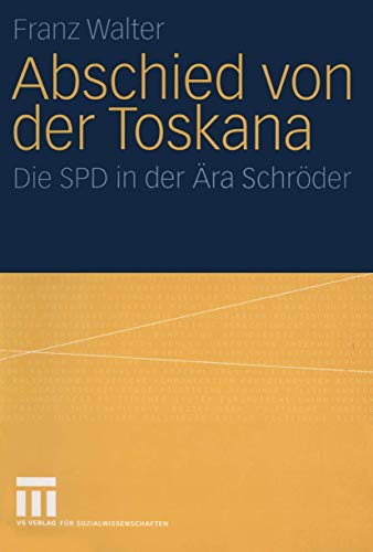 Abschied von der Toskana. Die SPD in der Ära Schröder. - Walter, Franz