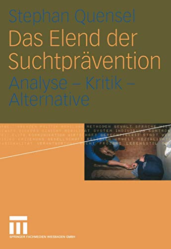 Stock image for Das Elend der Suchtprvention: Analyse - Kritik - Alternative for sale by medimops