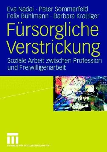 Imagen de archivo de Frsorgliche Verstrickung. Soziale Arbeit zwischen Profession und Freiwilligenarbeit von Eva Nadai, Peter Sommerfeld und Felix Bhlmann a la venta por BUCHSERVICE / ANTIQUARIAT Lars Lutzer