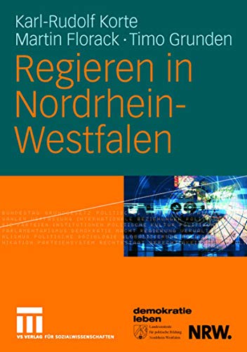 Regieren in Nordrhein-Westfalen: Strukturen, Stile und Entscheidungen 1990 bis 2006 (German Edition) (9783531143019) by Korte, Karl-Rudolf; Florack, Martin; Grunden, Timo