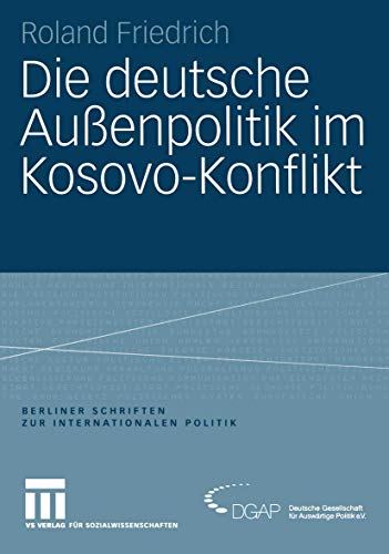 Beispielbild fr Die deutsche Auenpolitik im Kosovo-Konflikt (Berliner Schriften zur Internationalen Politik) zum Verkauf von medimops