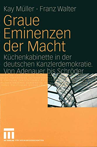 Graue Eminenzen der Macht. Küchenkabinette in der deutschen Kanzlerdemokratie. Von Adenauer bis Schröder - Müller, Kay/ Walter, Franz