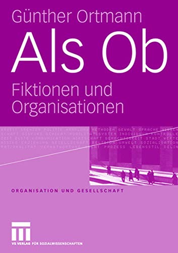 Als Ob: Fiktionen und Organisationen (Organisation und Gesellschaft) (German Edition) (9783531143743) by Ortmann, GÃ¼nther
