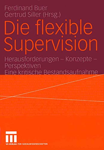 Beispielbild fr Die flexible Supervision : Herausforderungen - Konzepte - Perspektiven Eine kritische Bestandsaufnahme zum Verkauf von Chiron Media