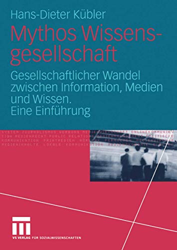 Mythos Wissensgesellschaft Gesellschaftlicher Wandel zwischen Information, Medien und Wissen. Eine Einführung - Kübler, Hans-Dieter