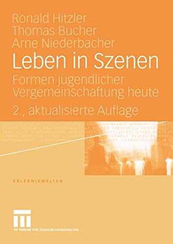 Leben in Szenen: Formen juveniler Vergemeinschaftung heute (Erlebniswelten) (German Edition)
