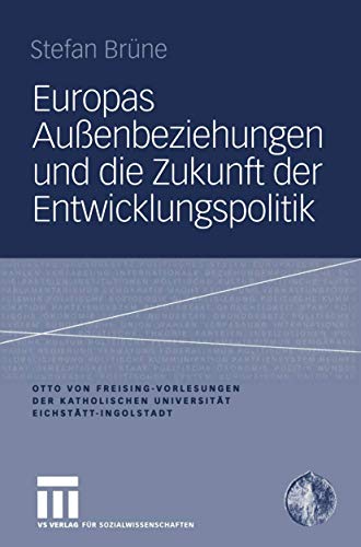 Stock image for Europas Aussenbeziehungen Und Die Zukunft Der Entwicklungspolitik (Otto Von Freising-Vorlesungen Der Katholischen Universitat Eichstatt-Ingolstadt) for sale by Revaluation Books