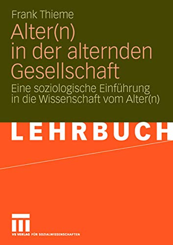 Stock image for Alter(n) in der alternden Gesellschaft: Eine soziologische Einfhrung in die Wissenschaft vom Alter(n) (German Edition) for sale by GF Books, Inc.