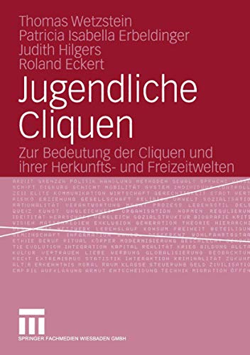 9783531145723: Jugendliche Cliquen: Zur Bedeutung Der Cliquen Und Ihrer Herkunfts- Und Freizeitwelten