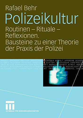 Polizeikultur: Routinen - Rituale - Reflexionen. Bausteine zu einer Theorie der Praxis der Polizei (German Edition) - Behr, Rafael