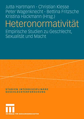Beispielbild fr Heteronormativitt: Empirische Studien zu Geschlecht, Sexualitt und Macht (Studien Interdisziplinre Geschlechterforschung) zum Verkauf von medimops