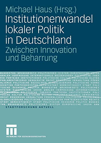 Beispielbild fr Institutionenwandel lokaler Politik in Deutschland: Zwischen Innovation und Beharrung (Stadtforschung aktuell) zum Verkauf von medimops