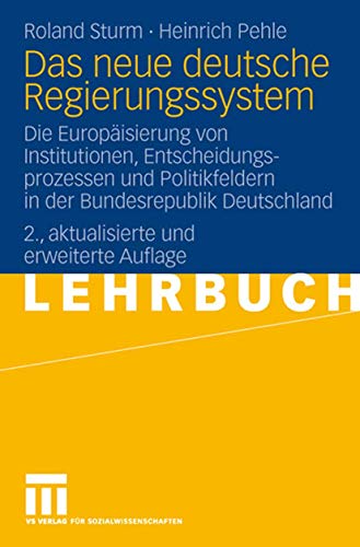 Beispielbild fr Das neue deutsche Regierungssystem: Die Europäisierung von Institutionen, Entscheidungsprozessen und Politikfeldern in der Bundesrepublik Deutschland zum Verkauf von WorldofBooks