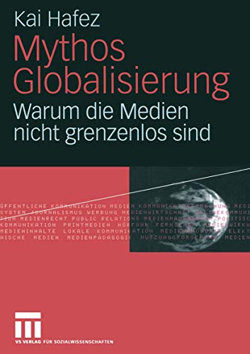 Mythos Globalisierung: Warum die Medien nicht grenzenlos sind (German Edition) (9783531146706) by Hafez, Kai