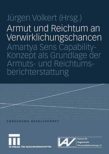 9783531146751: Armut Und Reichtum an Verwirklichungschancen: Amartya Sens Capability-Konzept ALS Grundlage Der Armuts- Und Reichtumsberichterstattung (Forschung Gesellschaft)