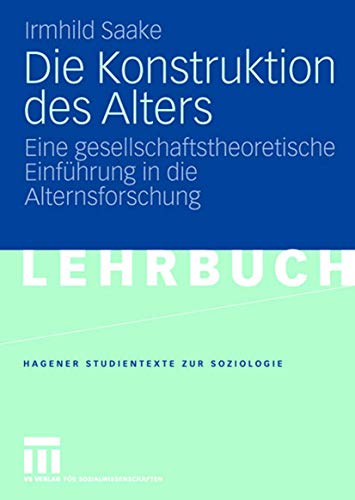 Stock image for Die Konstruktion des Alters : Eine gesellschaftstheoretische Einfuhrung in die Alternsforschung for sale by Chiron Media