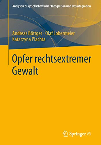 Opfer rechtsextremer Gewalt (Analysen zu gesellschaftlicher Integration und Desintegration) (German Edition) (9783531146928) by BÃ¶ttger, Andreas