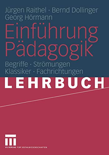 Einführung Pädagogik: Begriffe - Strömungen - Klassiker - Fachrichtungen - Raithel, Jürgen, Dollinger, Bernd