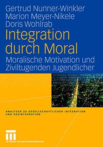 Beispielbild fr Integration durch Moral: Moralische Motivation und Ziviltugenden Jugendlicher zum Verkauf von medimops