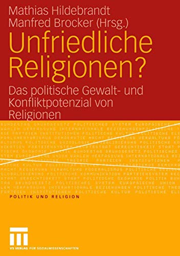 9783531147864: Unfriedliche Religionen?: Das politische Gewalt- und Konfliktpotenzial von Religionen (Politik und Religion) (German Edition)