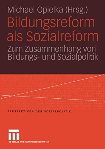 Bildungsreform als Sozialreform: Zum Zusammenhang von Bildungs- und Sozialpolitik (Perspektiven der Sozialpolitik) (German Edition) (9783531148533) by Opielka, Michael