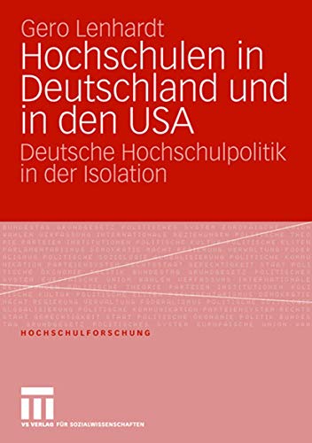 Stock image for Hochschulen in Deutschland und in den USA: Deutsche Hochschulpolitik in der Isolation (Hochschulforschung) for sale by medimops