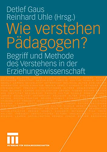 Beispielbild fr Wie verstehen Pdagogen?: Begriff und Methode des Verstehens in der Erziehungswissenschaft (German Edition) zum Verkauf von suspiratio - online bcherstube