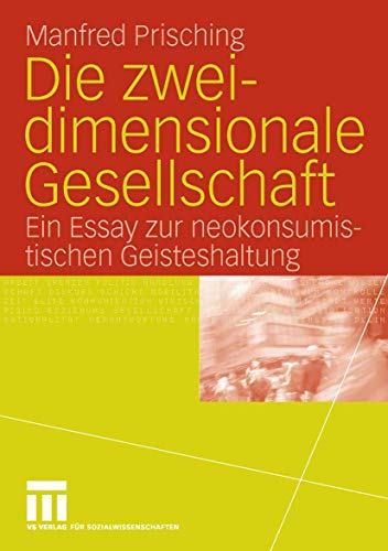 Beispielbild fr Die zweidimensionale Gesellschaft. Ein Essay zur neokonsumistischen Geisteshaltung zum Verkauf von medimops