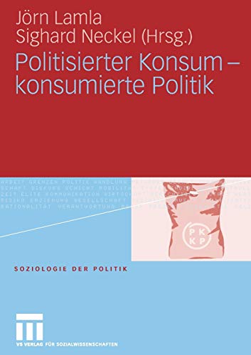 Politisierter Konsum - konsumierte Politik. (= Soziologie der Politik) - Lamla, Jörn und Sighard Neckel (Hg.)