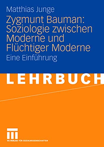 Zygmunt Bauman: Soziologie zwischen Moderne und FlÃ¼chtiger Moderne: Eine EinfÃ¼hrung (German Edition) (9783531149202) by Junge, Matthias